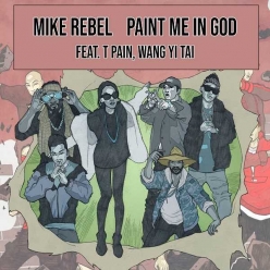 Mike Rebel Ft. T-Pain & Wang Yi Tai - Paint Me In God